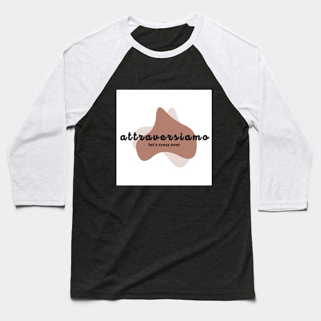 attraversiamo Baseball T-Shirt by attraversiamo.store